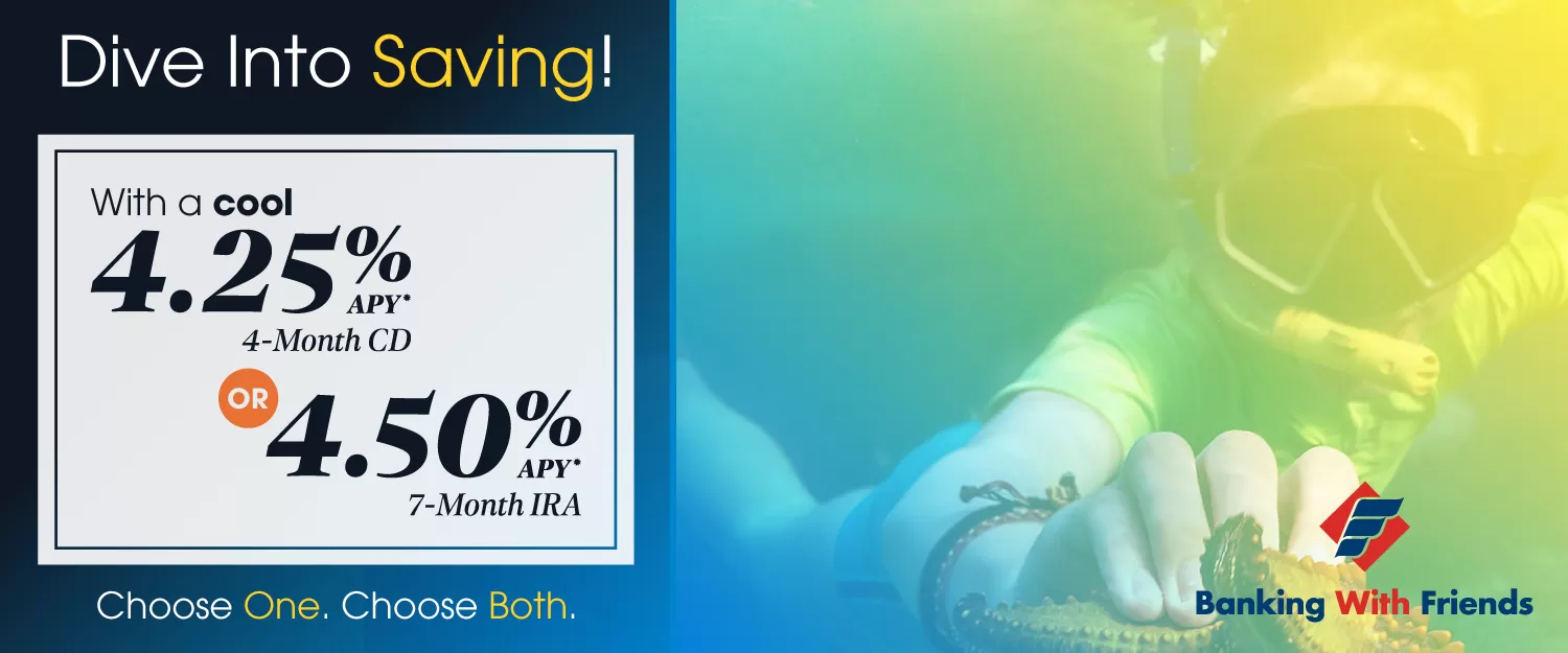 CD and IRA Rate Specials | 4-Month CD earns 4.25% or a 7-Month IRA earns 4.50%